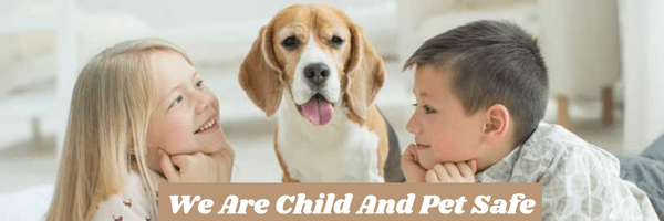 We Are Child And Pet Safe